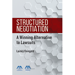 Structured Negotiation: A Winning Alternative to Lawsuits by Lainey Feingold
